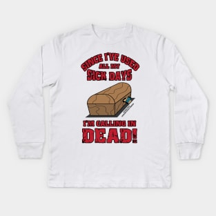 I'm Calling In Dead Funny Inspirational Novelty Gift Kids Long Sleeve T-Shirt